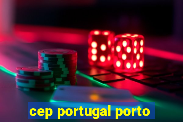 cep portugal porto